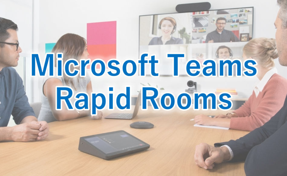 Microsoft Teams Rapid Rooms